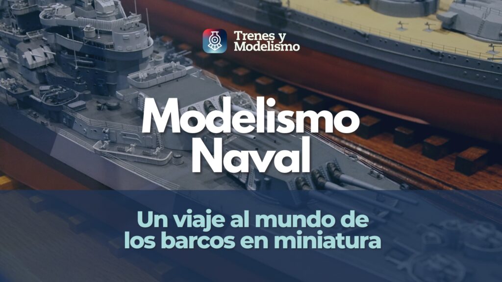 Modelismo naval un viaje al mundo de los barcos en miniatura